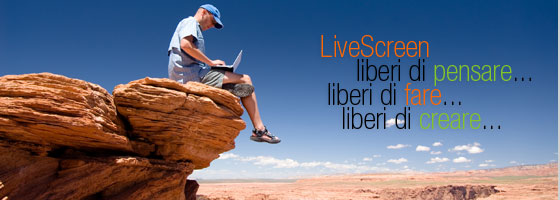 LiveScreen liberi di pensare, di fare, di creare